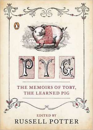 Pyg: The Memoirs of Toby, the Learned Pig de Russell Potter