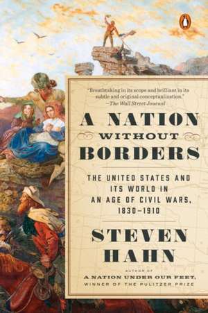 A Nation Without Borders: The United States and Its World in an Age of Civil Wars, 1830-1910 de Steven Hahn