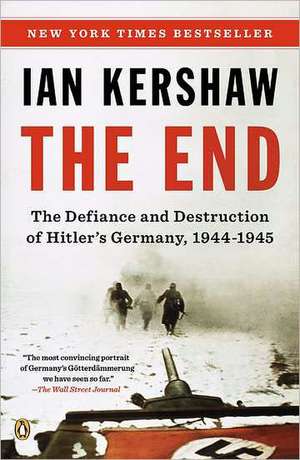 The End: The Defiance and Destruction of Hitler's Germany, 1944-1945 de Ian Kershaw