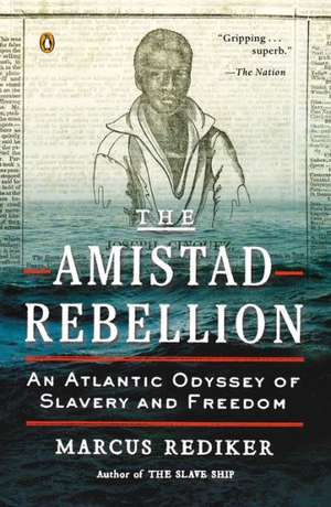 The Amistad Rebellion: An Atlantic Odyssey of Slavery and Freedom de Marcus Rediker