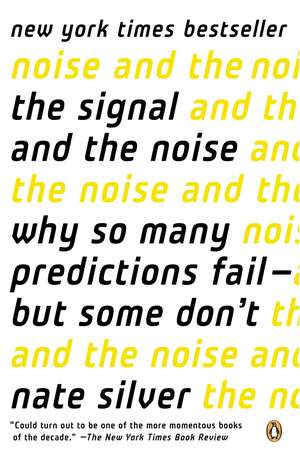 The Signal and the Noise: Why So Many Predictions Fail--But Some Don't de Nate Silver