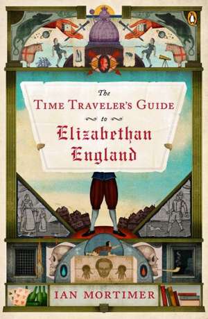 The Time Traveler's Guide to Elizabethan England de Ian Mortimer