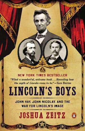 Lincoln's Boys: John Hay, John Nicolay, and the War for Lincoln's Image de Joshua Zeitz