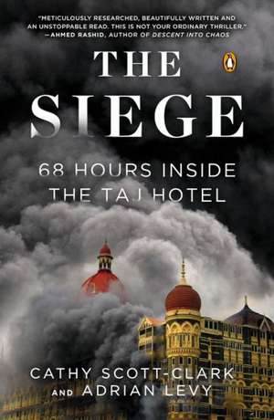 The Siege: 68 Hours Inside the Taj Hotel de Cathy Scott-Clark