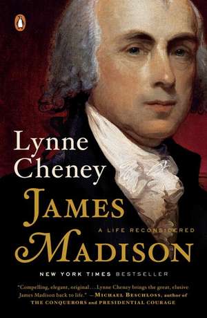 James Madison: A Life Reconsidered de Lynne Cheney