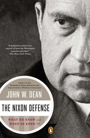 The Nixon Defense: What He Knew and When He Knew It de John W. Dean