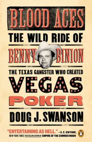 Blood Aces: The Wild Ride of Benny Binion, the Texas Gangster Who Created Vegas Poker de Doug Swanson