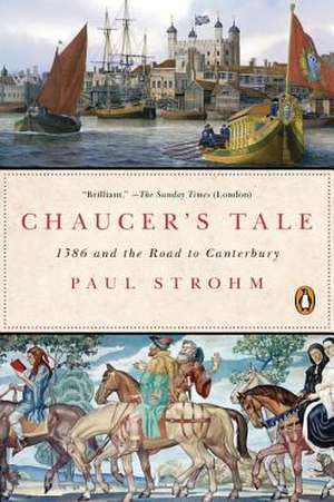 Chaucer's Tale: 1386 and the Road to Canterbury de Paul Strohm