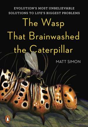 The Wasp That Brainwashed the Caterpillar de Matt Simon