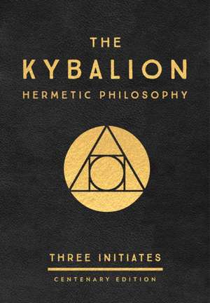 The Kybalion: Centenary Edition de Three Initiates