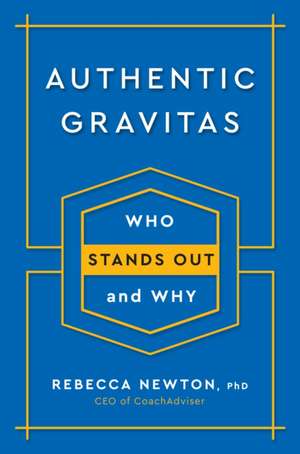 Authentic Gravitas: Who Stands Out and Why de Rebecca Newton