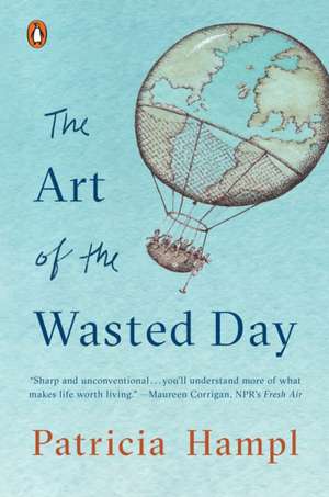 The Art of the Wasted Day de Patricia Hampl