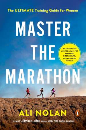 Master the Marathon: The Ultimate Training Guide for Women de Ali Nolan