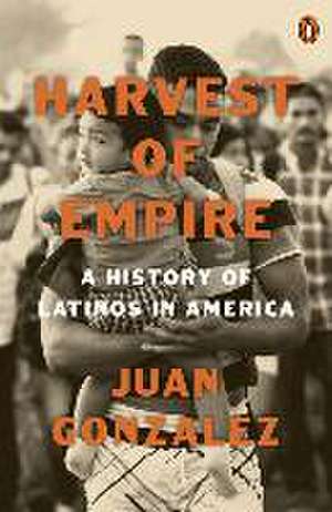 Harvest of Empire de Juan Gonzalez