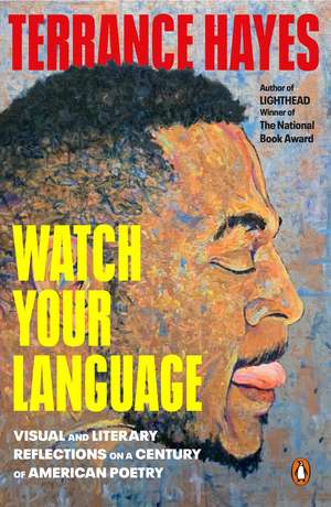 Watch Your Language: Visual and Literary Reflections on a Century of American Poetry de Terrance Hayes