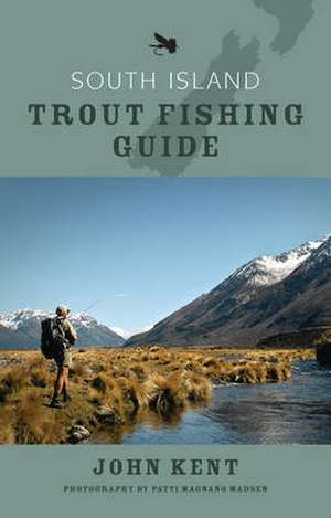 South Island Trout Fishing Guide de John Kent