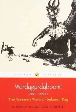 Puffin Classics: Wordygurdyboom! The Nonsense World Of Sukumar Ray: The Nonsense World Of Sukumar Ray de Sukumar Ray