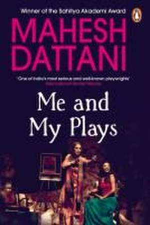 Me and My Plays de Mahesh Dattani