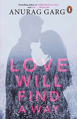 Love Will Find A Way de Anurag Garg