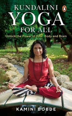 Kundalini Yoga for All: Unlock the Power of Your Body and Brain de Kamini Bobde