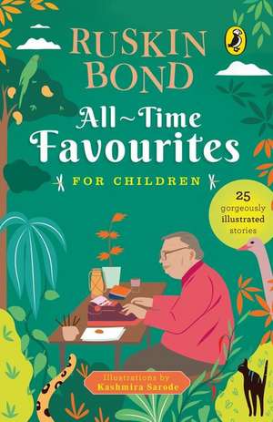 All-Time Favourites for Children: Classic Collection of 25+ most-loved, great stories by famous award-winning author (Illustrated, must-read fiction short stories for kids) de Ruskin Bond