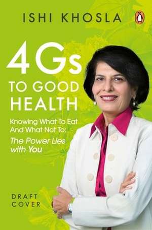 4g Code to Good Health: Knowing What to Eat and What Not To--The Power Lies with You de Ishi Khosla