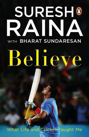 Believe: What Life and Cricket Taught Me de Bharat Sundaresan