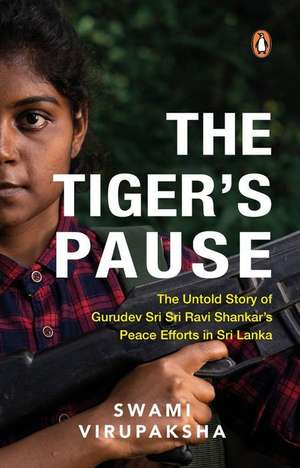 The Tiger's Pause: The Untold Story of Gurudev Sri Sri Ravi Shankar's Peace Efforts in Sri Lanka de Swami Virupaksha