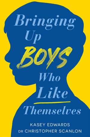 Bringing Up Boys Who Like Themselves de Christopher Scanlon