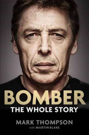 Bomber: The Whole Story de Mark Thompson