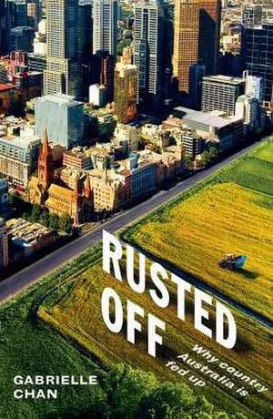 Rusted Off: Why Country Australia Is Fed Up de Gabrielle Chan