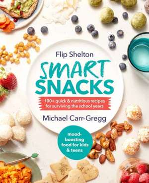 Smart Snacks: 100+ Quick and Nutritious Recipes for Surviving the School Years de Flip Shelton