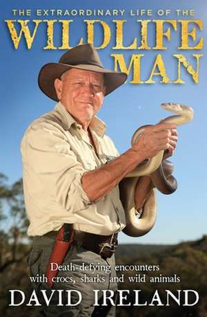 The Extraordinary Life of the Wildlife Man de David Ireland