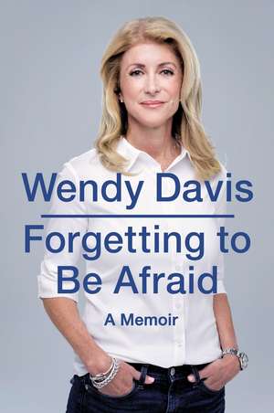 Forgetting to be Afraid: A Memoir de Wendy Davis