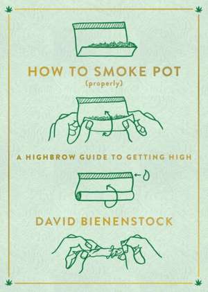 How to Smoke Pot (Properly) de David Bienenstock