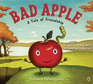 Bad Apple: A Tale of Friendship de Edward Hemingway