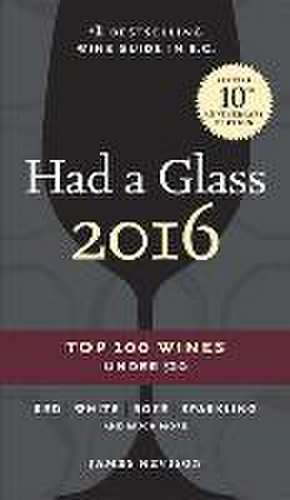 Had a Glass 2016: Top 100 Wines Under $20 de James Nevison