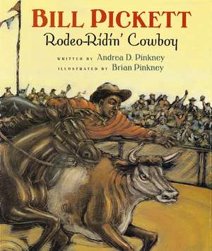 Bill Pickett: Rodeo-Ridin' Cowboy de Andrea Davis Pinkney