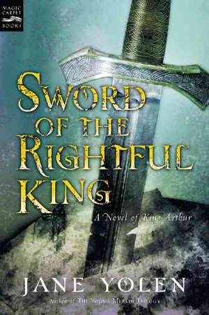 Sword of the Rightful King: A Novel of King Arthur de Jane Yolen