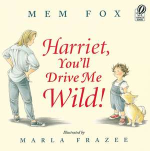 Harriet, You'll Drive Me Wild! de Mem Fox