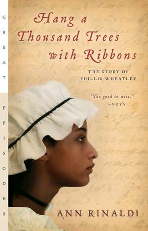 Hang a Thousand Trees with Ribbons: The Story of Phillis Wheatley de Ann Rinaldi