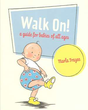 Walk On!: A Guide for Babies of All Ages de Marla Frazee