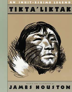 Tikta'liktak: An Inuit-Eskimo Legend de James A. Houston