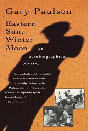 Eastern Sun, Winter Moon: An Autobiographical Odyssey de Gary Paulsen