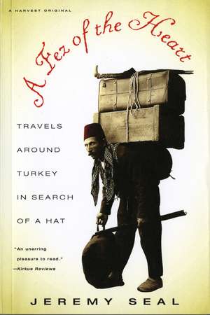 A Fez Of The Heart: Travels around Turkey in Search of a Hat de Jeremy Seal