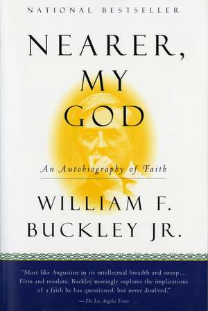 Nearer, My God: An Autobiography of Faith de William F. Buckley Jr.