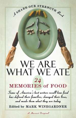 We Are What We Ate: 24 Memories of Food, A Share Our Strength Book de Mark Winegardner