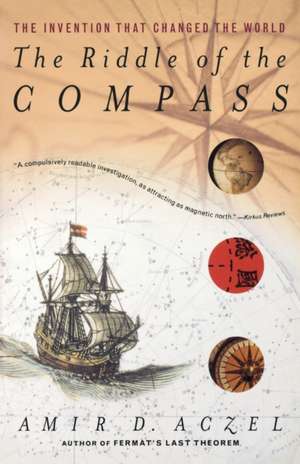 The Riddle Of The Compass: The Invention that Changed the World de Amir D. Aczel