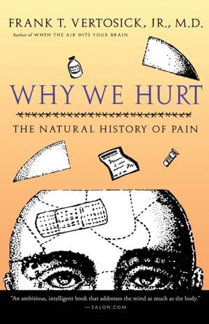 Why We Hurt: The Natural History of Pain de Frank T. Vertosick, Jr. M.D.