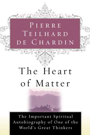 The Heart Of Matter de Pierre Teilhard de Chardin